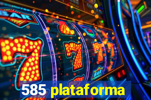 585 plataforma